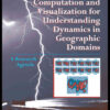 Computation and Visualization for Understanding Dynamics in Geographic Domains: A Research Agenda, 1st Edition eBook