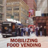 Mobilizing Food Vending: Gourmet Food Trucks in the American City, 1st Edition eBook
