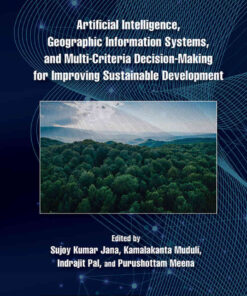 Artificial Intelligence, Geographic Information Systems, and Multi-Criteria Decision-Making for Improving Sustainable Development, 1st Edition eBook