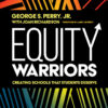 Equity Warriors: Creating Schools That Students Deserve, 1st Edition eBook