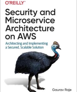 Security and Microservice Architecture on AWS: Architecting and Implementing a Secured, Scalable Solution, 1st Edition eBook