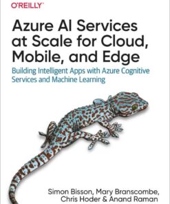 Azure AI Services at Scale for Cloud, Mobile, and Edge: Building Intelligent Apps with Azure Cognitive Services and Machine Learning, 1st Edition eBook