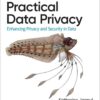 Practical Data Privacy: Enhancing Privacy and Security in Data, 1st Edition eBook