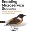 Enabling Microservice Success: Managing Technical, Organizational, and Cultural Challenges, 1st Edition eBook