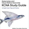 Kubernetes and Cloud Native Associate (KCNA) Study Guide: In-Depth Exam Prep and Practice, 1st Edition eBook
