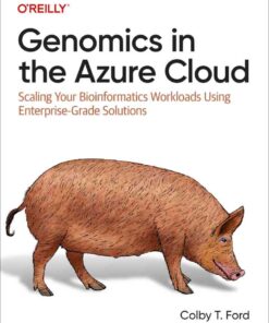 Genomics in the Azure Cloud: Scaling Your Bioinformatics Workloads Using Enterprise-Grade Solutions, 1st Edition eBook