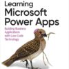 Learning Microsoft Power Apps: Building Business Applications with Low-Code Technology, 1st Edition eBook
