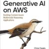 Generative AI on AWS: Building Context-Aware Multimodal Reasoning Applications, 1st Edition eBook