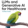 LLMs and Generative AI for Healthcare: The Next Frontier, 1st Edition eBook