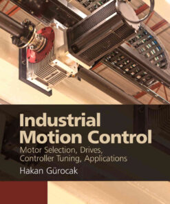 Industrial Motion Control: Motor Selection, Drives, Controller Tuning, Applications, 1st Edition eBook