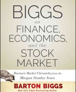 Biggs on Finance, Economics, and the Stock Market: Barton's Market Chronicles from the Morgan Stanley Years eBook