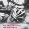 The Ethics of Doping and Anti-Doping: Redeeming the Soul of Sport?, 1st Edition eBook