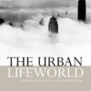 The Urban Lifeworld: Formation Perception Representation, 1st Edition eBook