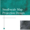 Small-Scale Map Projection Design, 1st Edition eBook