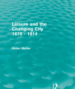 Leisure and the Changing City 1870 - 1914 (Routledge Revivals), 1st Edition eBook