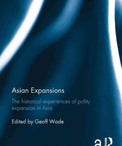 Asian Expansions: The Historical Experiences of Polity Expansion in Asia, 1st Edition eBook