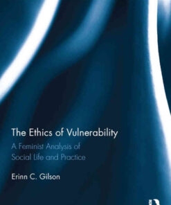 The Ethics of Vulnerability: A Feminist Analysis of Social Life and Practice, 1st Edition eBook
