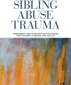 Sibling Abuse Trauma: Assessment and Intervention Strategies for Children, Families, and Adults , 2nd Edition eBook