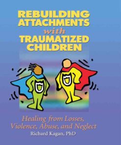 Rebuilding Attachments with Traumatized Children: Healing from Losses, Violence, Abuse, and Neglect, 1st Edition eBook