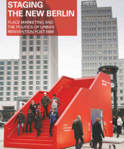 Staging the New Berlin: Place Marketing and the Politics of Urban Reinvention Post-1989, 1st Edition eBook