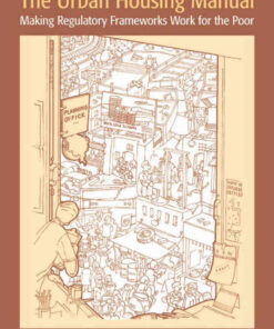 The Urban Housing Manual: Making Regulatory Frameworks Work for the Poor, 1st Edition eBook