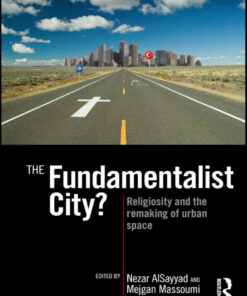 The Fundamentalist City?: Religiosity and the Remaking of Urban Space, 1st Edition eBook