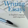Writing Essays in English Language and Linguistics: Principles, Tips and Strategies for Undergraduates eBook