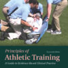 Principles of Athletic Training: A Guide to Evidence-Based Clinical PracticeNewer Edition Available, 17th Edition eBook