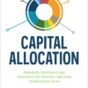 Capital Allocation: Principles, Strategies, and Processes for Creating Long-Term Shareholder Value, 1st Edition eBook