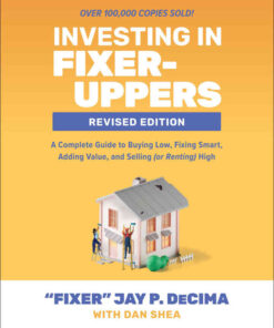 Investing in Fixer-Uppers, Revised Edition: A Complete Guide to Buying Low, Fixing Smart, Adding Value, and Selling (or Renting) High, 2nd Edition eBook
