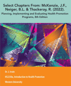 HS2250a, Introduction to Health Promotion: Select Chapters From: McKenzie, J.F., Neiger, B.L. & Thackeray, R.(2022). Planning, Implementing and Evaluating Health Promotion Programs, 8th Edition eBook