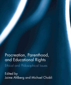 Procreation, Parenthood, and Educational Rights: Ethical and Philosophical Issues, 1st Edition eBook