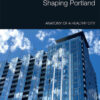Shaping Portland: Anatomy of a Healthy City, 1st Edition eBook