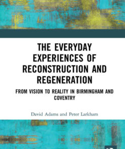 The Everyday Experiences of Reconstruction and Regeneration: From Vision to Reality in Birmingham and Coventry, 1st Edition eBook