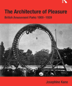The Architecture of Pleasure: British Amusement Parks 1900–1939, 1st Edition eBook