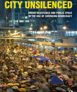 City Unsilenced: Urban Resistance and Public Space in the Age of Shrinking Democracy, 1st Edition eBook