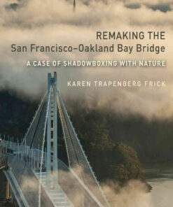 Remaking the San Francisco–Oakland Bay Bridge: A Case of Shadowboxing with Nature, 1st Edition eBook