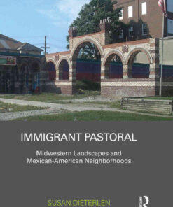 Immigrant Pastoral: Midwestern Landscapes and Mexican-American Neighborhoods, 1st Edition eBook