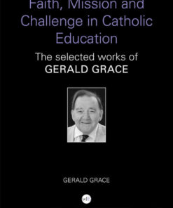Faith, Mission and Challenge in Catholic Education: The selected works of Gerald Grace, 1st Edition eBook