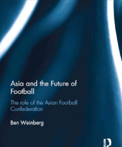Asia and the Future of Football: The Role of the Asian Football Confederation, 1st Edition eBook