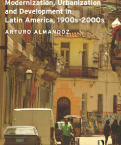 Modernization, Urbanization and Development in Latin America, 1900s - 2000s, 1st Edition eBook