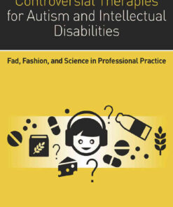 Controversial Therapies for Autism and Intellectual Disabilities: Fad, Fashion, and Science in Professional Practice, 2nd Edition eBook