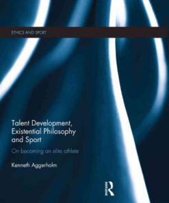 Talent Development, Existential Philosophy and Sport: On Becoming an Elite Athlete, 1st Edition eBook