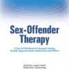 Sex-Offender Therapy: A "How-To" Workbook for Therapists Treating Sexually Aggressive Adults, Adolescents, and Children, 1st Edition eBook
