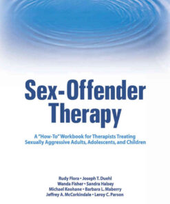 Sex-Offender Therapy: A "How-To" Workbook for Therapists Treating Sexually Aggressive Adults, Adolescents, and Children, 1st Edition eBook