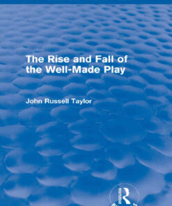 The Rise and Fall of the Well-Made Play (Routledge Revivals), 1st Edition eBook