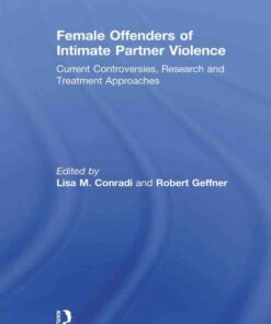 Female Offenders of Intimate Partner Violence: Current Controversies, Research and Treatment Approaches, 1st Edition eBook