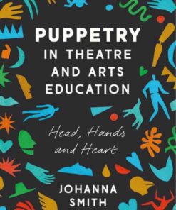 Puppetry in Theatre and Arts Education: Head, Hands and Heart, 1st Edition eBook