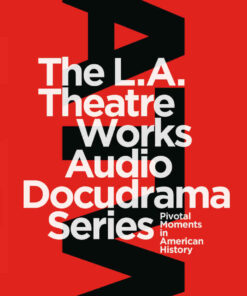 The L.A. Theatre Works Audio Docudrama Series: Pivotal Moments in American History, 1st Edition eBook