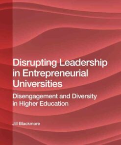 Disrupting Leadership in Entrepreneurial Universities: Disengagement and Diversity in Higher Education, 1st Edition eBook